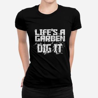 Life Is A Garden Dig It Women T-shirt | Crazezy UK
