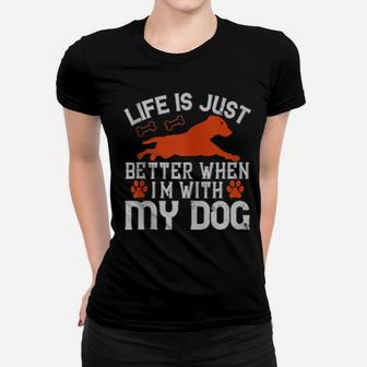 Life Is Just Better When I'm With My Dog Women T-shirt - Monsterry UK