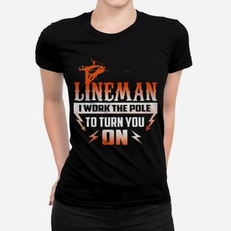 Lineman I Work The Pole To Turn You On Women T-shirt - Monsterry