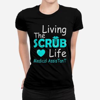 Living The Scrub Life Certified Medical Assistant Nurse Gift Women T-shirt | Crazezy