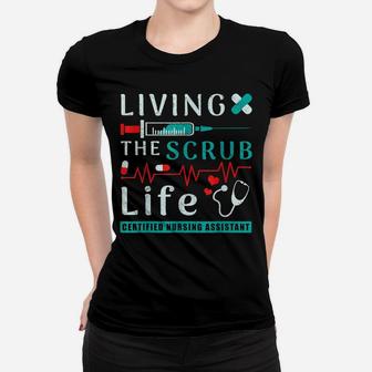 Living The Scrub Life Certified Nursing Assistant Cna Life Women T-shirt | Crazezy