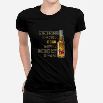 Long Neck Ice Cold Beer Never Broke My Heart Women T-shirt | Crazezy