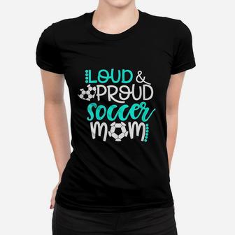 Loud And Proud Soccer Mom Women T-shirt | Crazezy AU