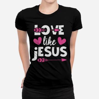 Love Like Jesus Quotes Christian Religious Easter Day Women T-shirt | Crazezy DE
