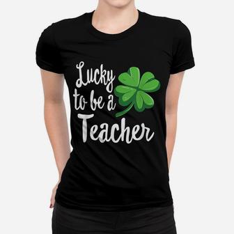 Lucky To Be A Teacher St Patricks Day Women T-shirt | Crazezy DE