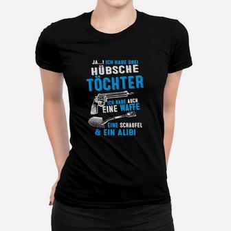 Lustiges Vatertochter Frauen Tshirt Drei Töchter, Waffe, Schaufel & Alibi - Seseable