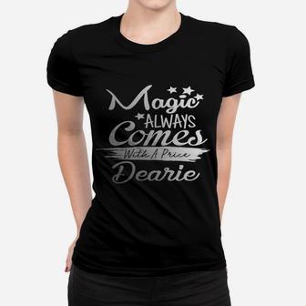 Magic Always Comes With A Price Dearie Funny Top Women T-shirt | Crazezy AU