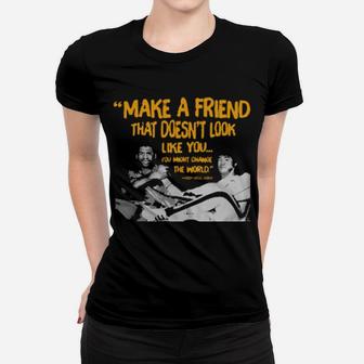 Make A Friend That Doesnt Look Like You Women T-shirt - Monsterry AU