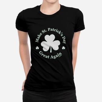 Make St Patricks Day Great Again Women T-shirt | Crazezy