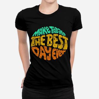 Make Today The Best Day Ever Daily Inspirational Motivation Sweatshirt Women T-shirt | Crazezy AU