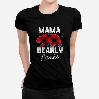 Mama Bear Is Bearly Awake Women T-shirt | Crazezy