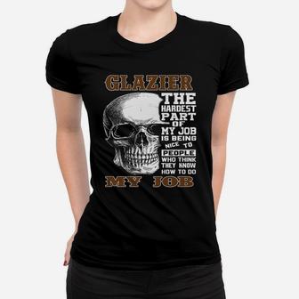 Mens Glazier The Hardest Part Of My Job Gift Women T-shirt | Crazezy