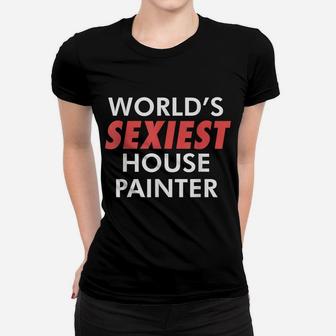 Mens World's Sexiest House Painter Renovating Job Paint Roller Women T-shirt | Crazezy UK