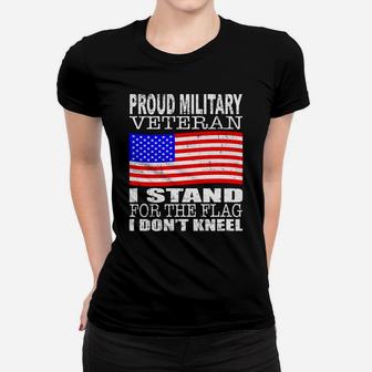 Military Veteran Stand For The Flag Don't Kneel Sweatshirt Women T-shirt | Crazezy
