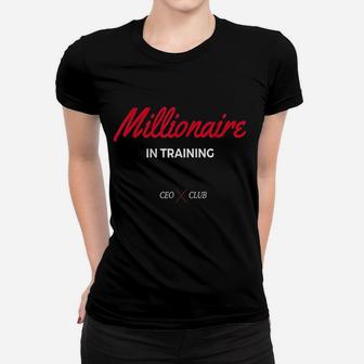 Millionaire In Training Ceo And Entrepreneur Women T-shirt | Crazezy CA