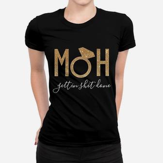 Moh Gettin It Done Maid Of Honor Women T-shirt | Crazezy CA