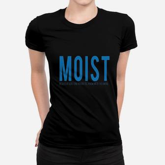 Moist Because Someone Hates This Word Women T-shirt | Crazezy UK