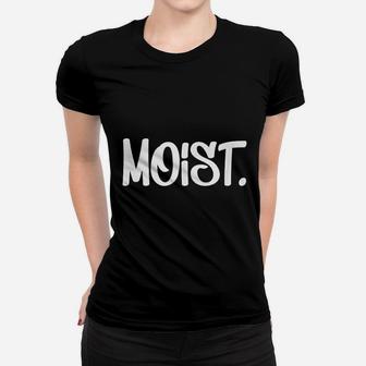 Moist Women T-shirt | Crazezy