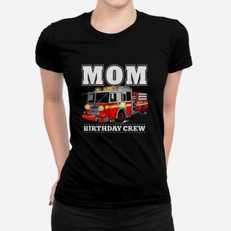 Mom Birthday Crew Fire Truck Firefighter Women T-shirt | Crazezy CA
