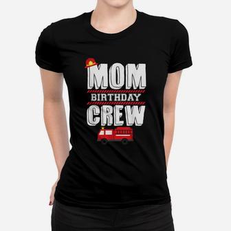 Mom Birthday Crew Fire Truck Fireman Hosting Party Women T-shirt | Crazezy AU
