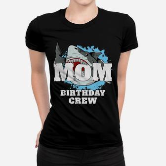 Mom Birthday Crew Shark Theme Party Mama Mommy Mother Women T-shirt | Crazezy