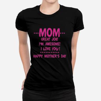 Mom Great Job Im Awesome Happy Mothers Day Women T-shirt | Crazezy