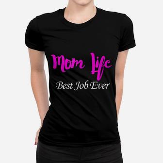 Mom Life Best Job Ever Women T-shirt | Crazezy UK