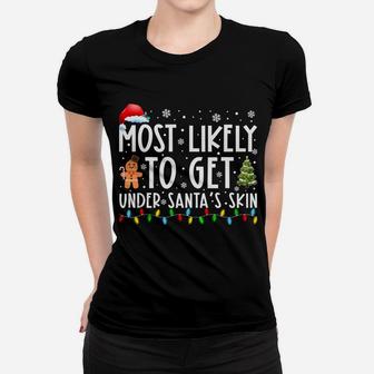 Most Likely To Get Under Santa's Skin Funny Christmas Saying Women T-shirt | Crazezy
