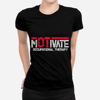 Motivate Occupational Therapy Occupational Therapist Ota Ot Shirt Women T-shirt - Monsterry