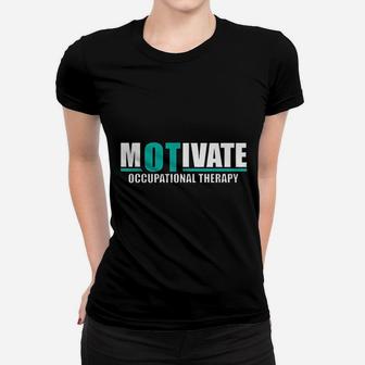 Motivate Ot Occupational Therapy Women T-shirt | Crazezy