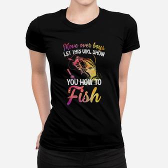 Move Over Boys Let This Girl Show You How To Fish Women T-shirt - Monsterry