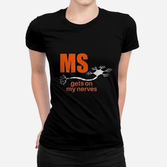 Multiple Sclerosis Gets On My Nerves Ms Awareness Women T-shirt | Crazezy