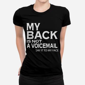 My Back Is Not A Voicemail Say It My Face Women T-shirt - Monsterry UK