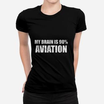 My Brain Is 90 Aviation Women T-shirt | Crazezy CA