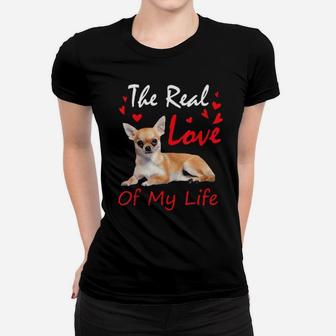 My Chihuahua The Real Love Of My Life Women T-shirt - Monsterry UK