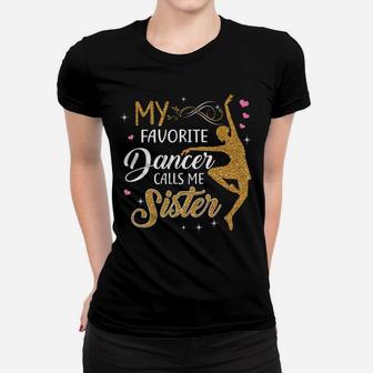 My Favorite Dancer Calls Me Sister - Dance Womens Gift Women T-shirt | Crazezy