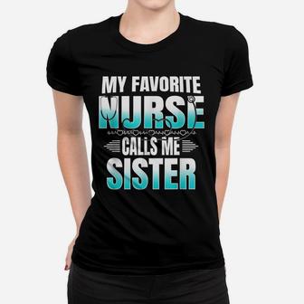 My Favorite Nurse Calls Me Sister - Proud Nurse Family Gift Women T-shirt | Crazezy