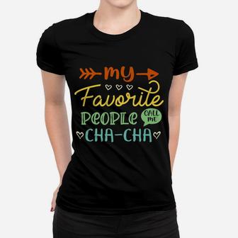 My Favorite People Call Me Cha-Cha Cool Womens Gift Women T-shirt | Crazezy