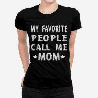 My Favorite People Call Me Mom Funny Humor Women T-shirt | Crazezy AU