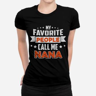 My Favorite People Call Me Nana Shirt Women T-shirt | Crazezy