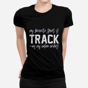 My Favorite Sport Is Tracking My Online Orders Women T-shirt | Crazezy