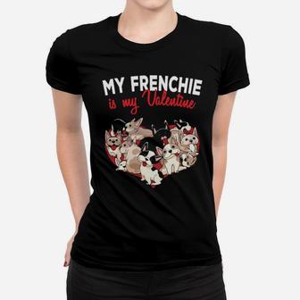 My French Bulldog Is My Valentine Frenchie Dog Women T-shirt - Monsterry