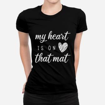 My Heart Is On That Mat Women T-shirt | Crazezy UK