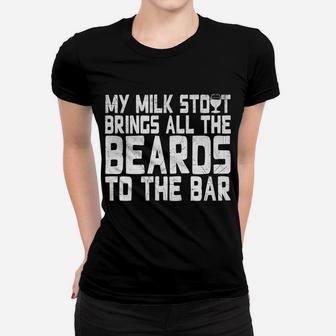 My Milk Stout Brings All The Beards To The Bar Tee Women T-shirt | Crazezy DE