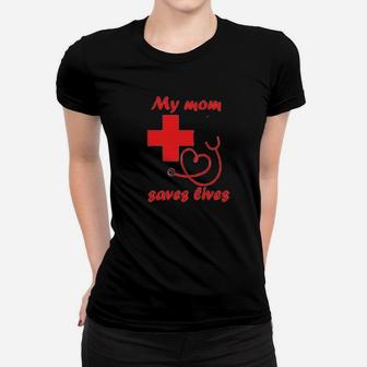 My Mom Saves Lives Nurse Women T-shirt | Crazezy CA