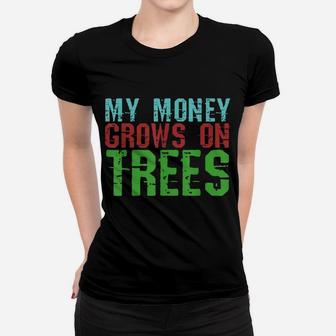 My Money Grows On Trees Tree Hugger Woodworker Women T-shirt | Crazezy