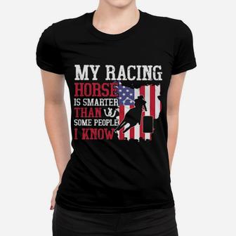 My Racing Horse Is Smarter Than Some People I Know American Flag Women T-shirt - Monsterry UK