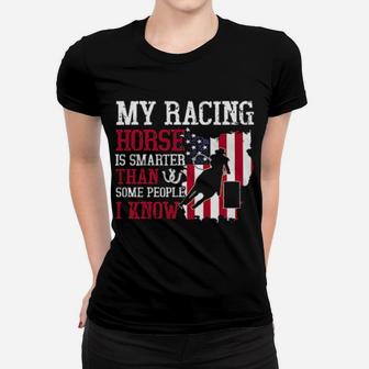 My Racing Horse Is Smarter Than Some People I Know Barrrel Racing Women T-shirt - Monsterry UK