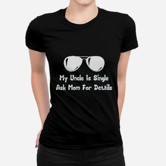 My Uncle Is Single Ask Mom For Details Women T-shirt | Crazezy