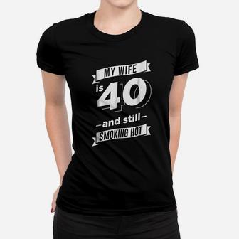 My Wife Is 40 And Still Smoking Hot Women T-shirt | Crazezy